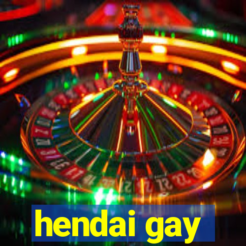 hendai gay